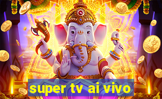 super tv ai vivo